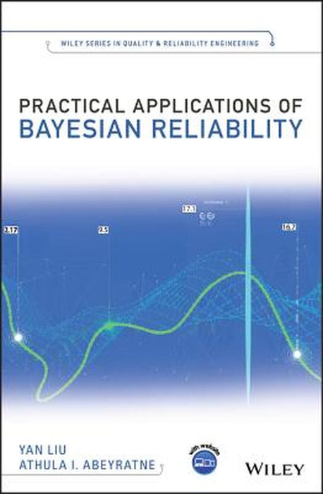 Practical Applications Of Bayesian Reliability by Liu