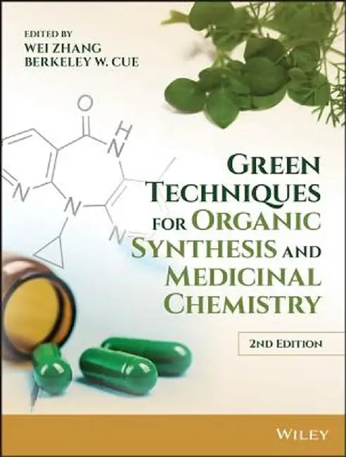Green Techniques for Organic Synthesis and Medicinal Chemistry by Wei Zhang