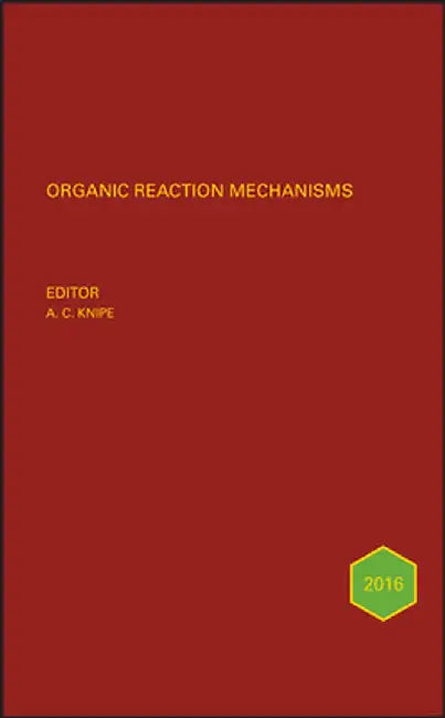 Organic Reaction Mechanisms 2016: An Annual Survey Covering the Literature Dated January to December 2016 by A. C. Knipe