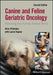Canine and Feline Geriatric Oncology: Honoring the Human-Animal Bond by Alice Villalobos