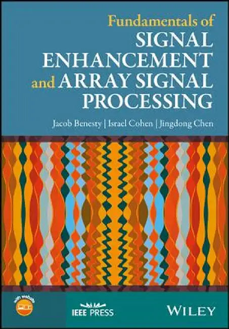 Fundamentals of Signal Enhancement and Array Signal Processing by Jacob Benesty