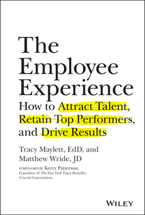 The Employee Experience: How to Attract Talent, Retain Top Performers, and Drive Results by Tracy Maylett