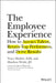 The Employee Experience: How to Attract Talent, Retain Top Performers, and Drive Results by Tracy Maylett