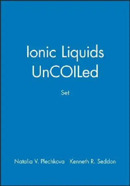 Ionic Liquids Uncoiled, Set by Natalia V. Plechkova