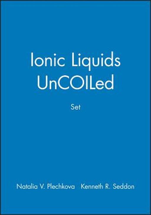 Ionic Liquids Uncoiled, Set by Natalia V. Plechkova