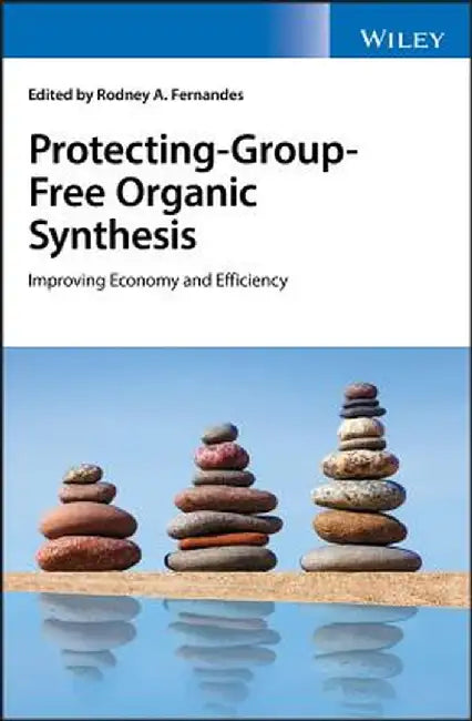 Protecting-Group-Free Organic Synthesis: Improving Economy and Efficiency by Rodney A. Fernandes