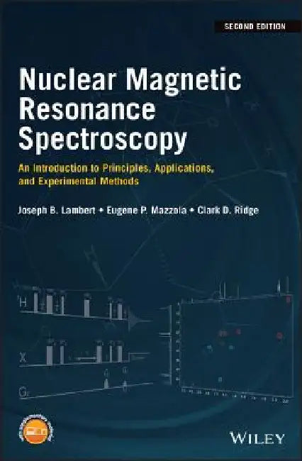 Nuclear Magnetic Resonance Spectroscopy: An Introduction to Principles, Applications, and Experimental Methods by Joseph B. Lambert