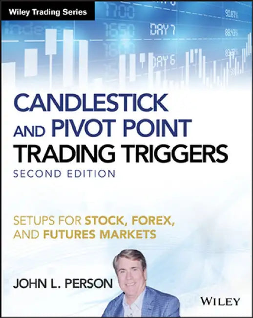 Candlestick and Pivot Point Trading Triggers + Website: Setups for Stock, Forex, and Futures Markets by John L. Person