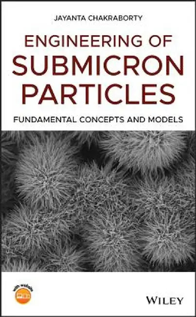Engineering of Submicron Particles: Fundamental Concepts and Models by Jayanta Chakraborty