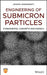 Engineering of Submicron Particles: Fundamental Concepts and Models by Jayanta Chakraborty