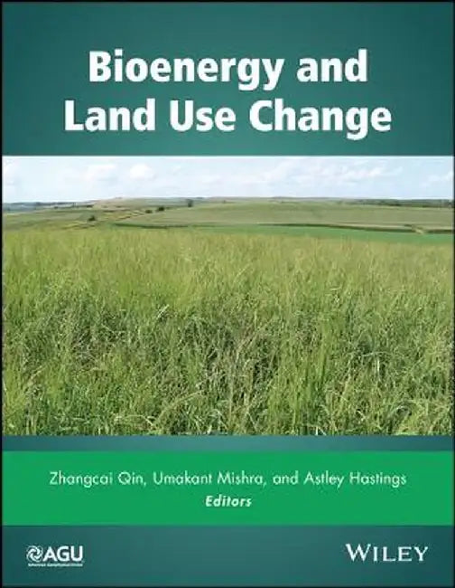 Bioenergy and Land Use Change by Zhangcai Qin