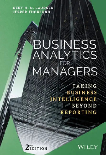 Business Analytics for Managers: Taking Business Intelligence Beyond Reporting by Gert H. N. Laursen