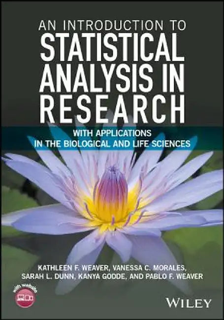 An Introduction to Statistical Analysis in Research: With Applications in the Biological and Life Sciences by Kathleen F. Weaver