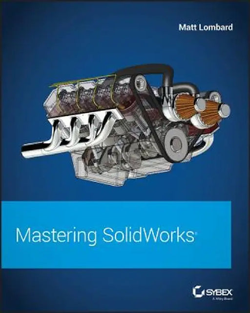 Mastering Solidworks by Matt Lombard