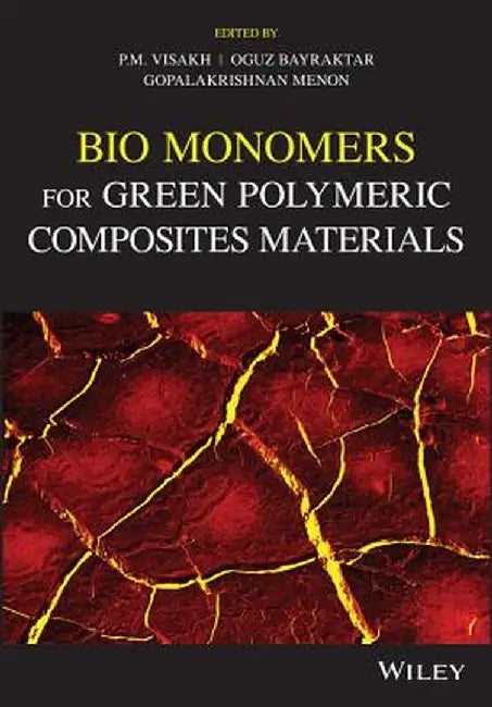 Bio Monomers for Green Polymeric Composites Materials by P. M. Visakh