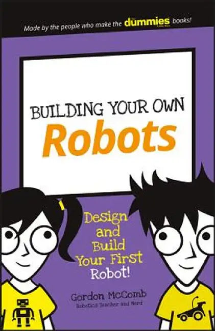 Building Your Own Robots: Design and Build Your First Robot! by Gordon McComb