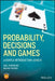 Probability, Decisions and Games: A Gentle Introduction Using R by Abel Rodriguez
