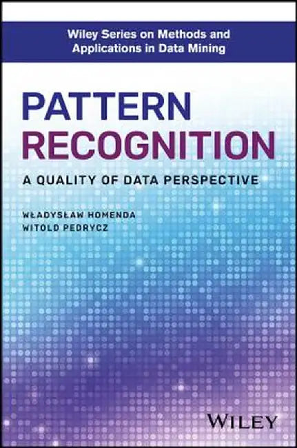 Pattern Recognition: A Quality of Data Perspective by Wladyslaw Homenda