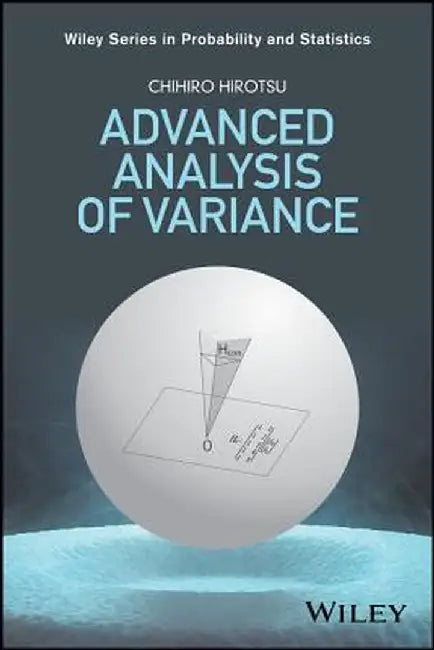 Advanced Analysis of Variance by Chihiro Hirotsu