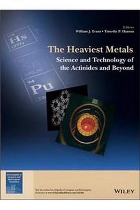 The Heaviest Metals: Science And Technology Of The Actinides And Beyond