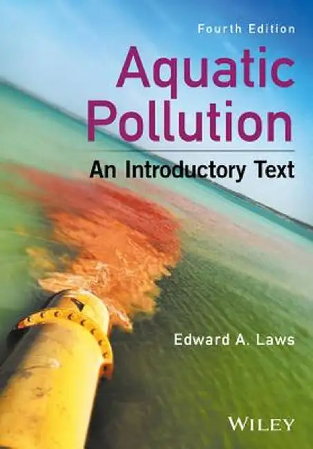 Aquatic Pollution: An Introductory Text by Edward A. Laws