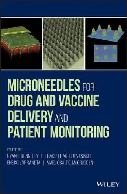 Microneedles for Drug and Vaccine Delivery and Patient Monitoring by Ryan F. Donnelly