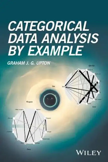 Categorical Data Analysis by Example by Graham J. G. Upton