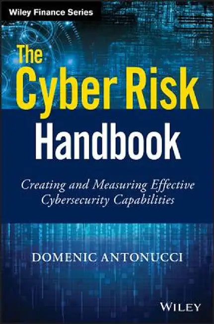 The Cyber Risk Handbook: Creating and Measuring Effective Cybersecurity Capabilities by Domenic Antonucci