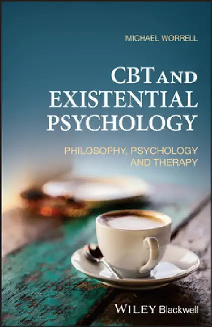 CBT and Existential Psychology: From Common Ground to Clinical Metacompetence by Michael Worrell
