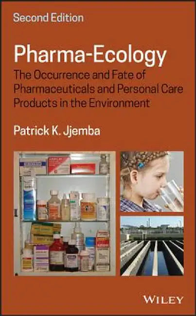 Pharma-Ecology: The Occurrence and Fate of Pharmaceuticals and Personal Care Products in the Environment by Patrick K. Jjemba