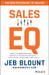 Sales EQ: How Ultra High Performers Leverage Sales-Specific Emotional Intelligence to Close the Complex Deal by Jeb Blount