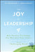 The Joy of Leadership: How Positive Psychology Can Maximize Your Impact (and Make You Happier) in a Challenging World by Tal Ben-Shahar
