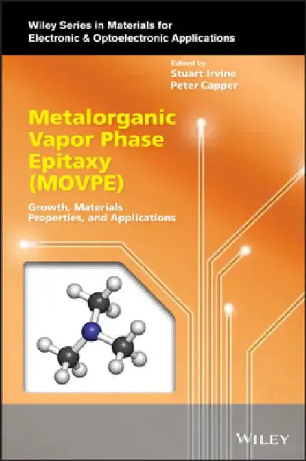 Metalorganic Vapor Phase Epitaxy (Movpe): Growth, Materials Properties and Applications by Stuart Irvine