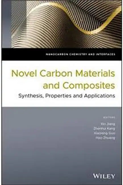 Novel Carbon Materials and Composites: Synthesis Properties and Applications by Jiang Kang Guo  Zhuang