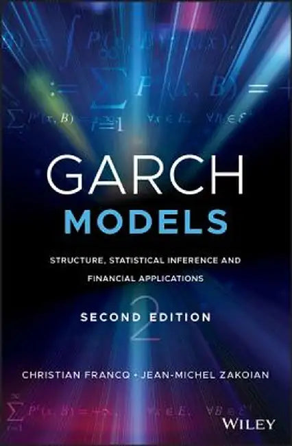 Garch Models: Structure, Statistical Inference and Financial Applications by Christian Francq