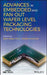Advances in Embedded and Fan-Out Wafer Level Packaging Technologies by Beth Keser