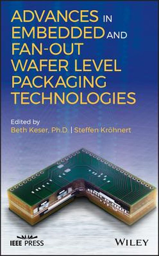 Advances in Embedded and Fan-Out Wafer Level Packaging Technologies by Beth Keser