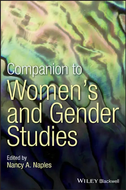 Companion to Women's & Gender Studies by Nancy a. Naples