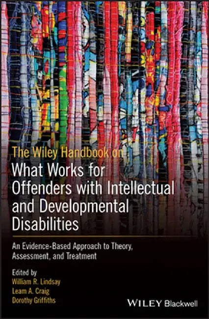What Works for Offenders with Intellectual and Developmental Disabilities: Theory, Research and Practice by William R. Lindsay