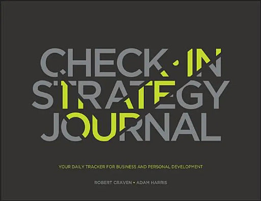 The Check-In Strategy Journal: Your Daily Tracker for Business and Personal Development by Robert Craven