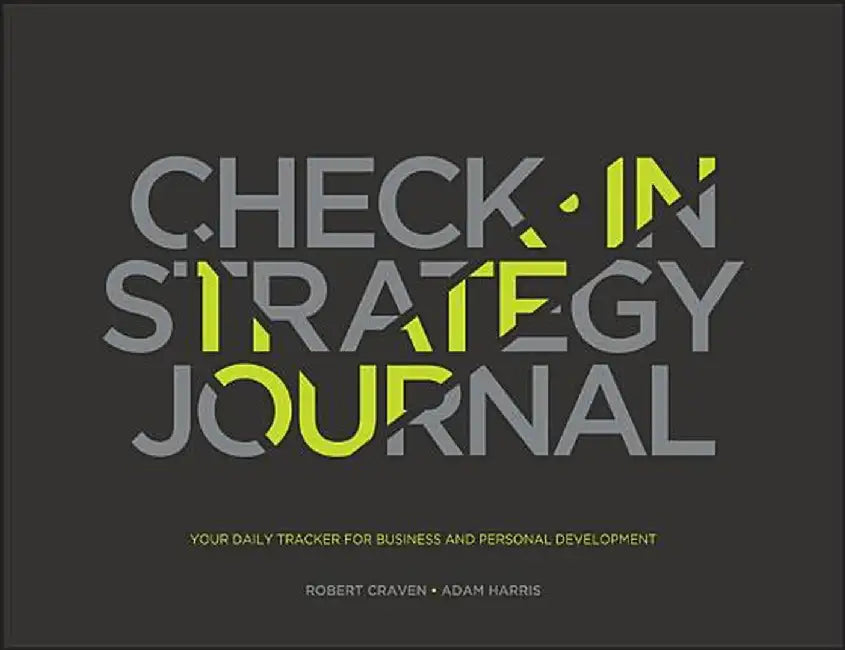 The Check-In Strategy Journal: Your Daily Tracker for Business and Personal Development by Robert Craven