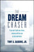 The Dream Chaser: If You Don't Build Your Dream, Someone Will Hire You to Help Build Theirs by Tony A. Gaskins