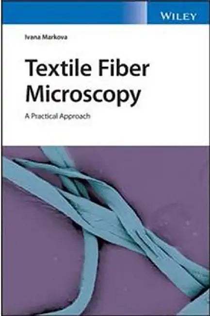 Textile Fiber Microscopy: A Practical Approach by Markova