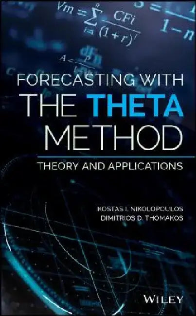 Forecasting with the Theta Method: Theory and Applications by Konstantinos (Kostas) Nikolopoulos