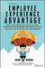 The Employee Experience Advantage: How to Win the War for Talent by Giving Employees the Workspaces They Want the Tools The by Morgan, Jacob