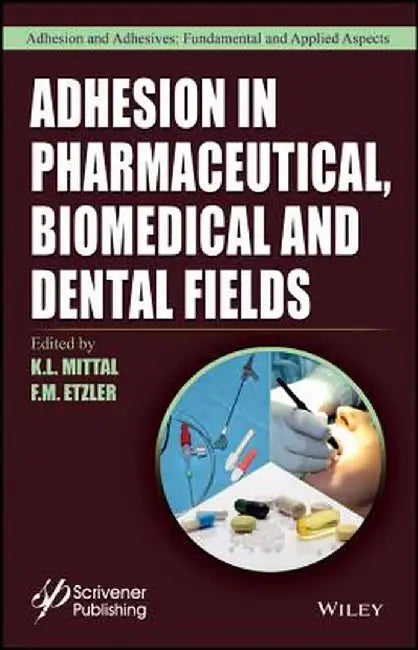 Adhesion in Pharmaceutical, Biomedical, and Dental Fields by K. L. Mittal
