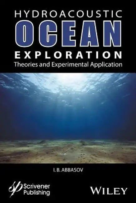 Hyrdoacoustic Ocean Exploration: Theories and Practical Application by I. B. Abbasov