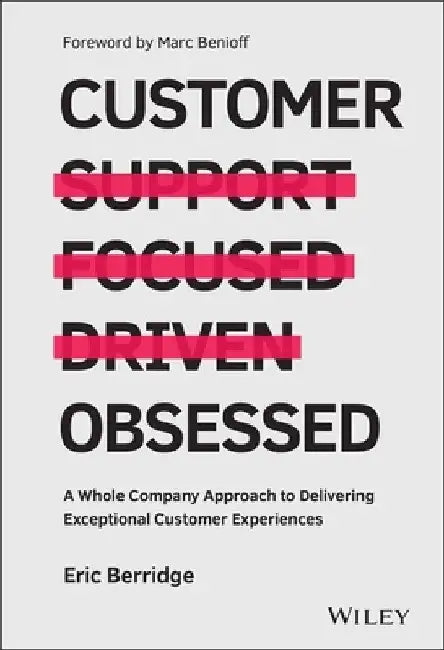 Customer Obsessed: A Whole Company Approach to Delivering Exceptional Customer Experiences by Eric Berridge