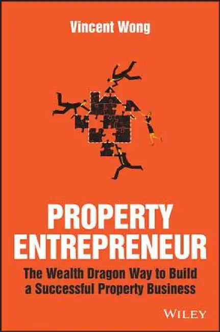 Property Entrepreneur: The Wealth Dragon Way to Build a Successful Property Business by Vincent Wong