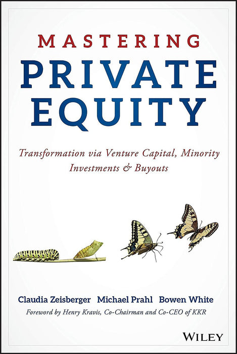 Mastering Private Equity: Transformation Via Venture Capital, Minority Investments and Buyouts